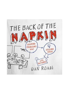 The Back Of The Napkin: Solving Problems And Selling Ideas With Pictures Paperback English by Dan Roam - 26 February 2013