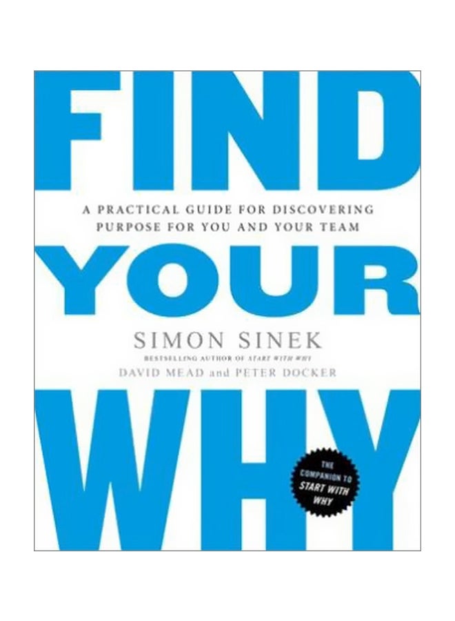 Find Your Why: A Practical Guide For Discovering Purpose For You And Your Team Paperback English by Simon Sinek - 5 September 2017 