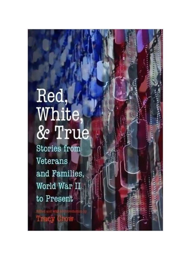Red, White, And True : Stories From Veterans And Families, World War II To Present Paperback English by Tracy Crow - 30 October 2014 