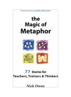 The Magic Of Metaphor: 77 Stories For Teachers, Trainers And Therapists Paperback English by Nick Owen - 1 July 2001 