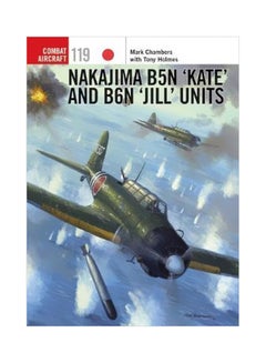 Nakajima B5n `kate' And B6n `jill' Units Paperback English by Tony Holmes - 29 June 2017