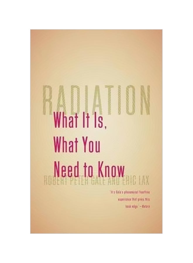 Radiation: What It Is, What You Need To Know Paperback English by Robert Peter Gale - 15 October 2013