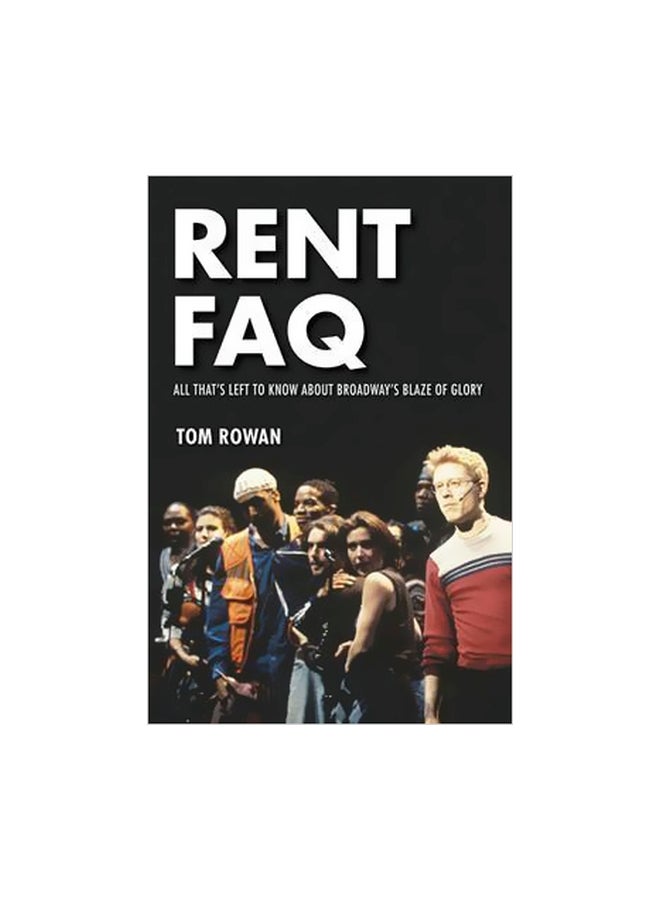 Rent FAQ: All That's Left To Know About Broadway's Blaze Of Glory Paperback English by Tom Rowan - 25 October 2017 