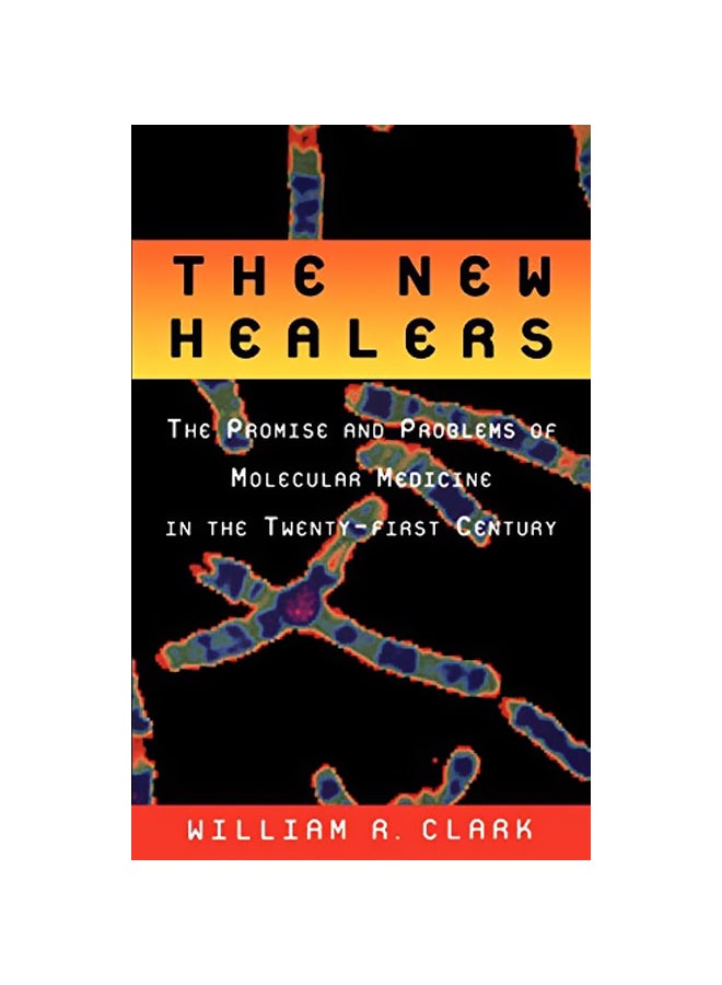 The New Healers: The Promise And Problems Of Molecular Medicine In The Twenty-First Century paperback english - 03-06-1999 