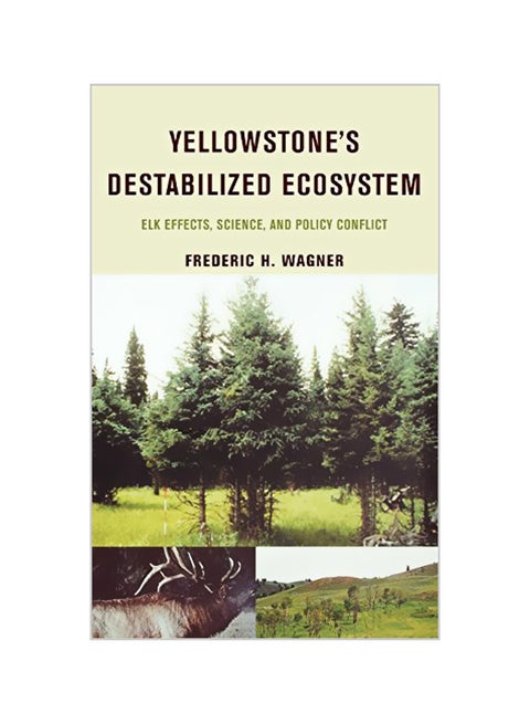Yellowstone's Destabilized Ecosystem: Elk Effects, Science, And Policy Conflict hardcover english - 25-05-2006