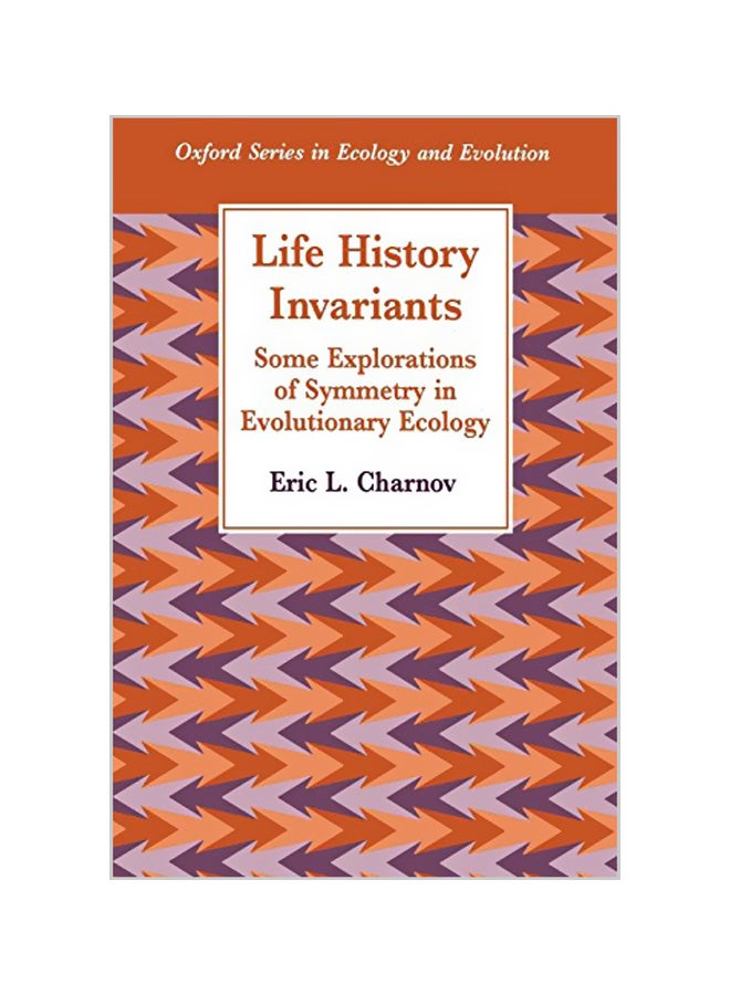 Life History Invariants: Some Explorations Of Symmetry In Evolutionary Ecology Paperback English by Eric L. Charnov - 01-05-1996 