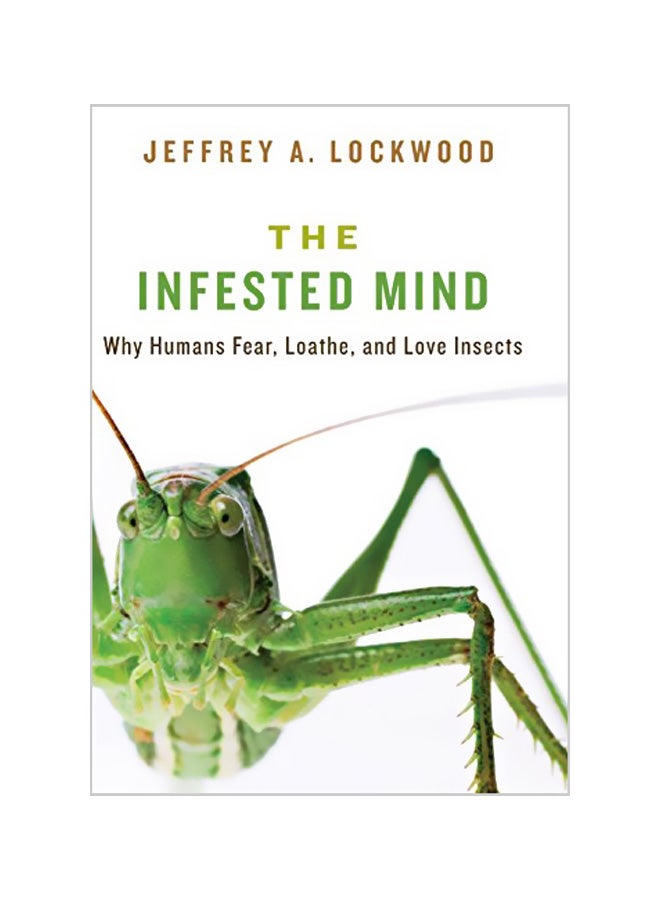 Infested Mind: Why Humans Fear, Loathe, And Love Insects hardcover english - 28-10-2013