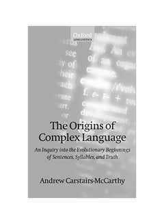 The Origins Of Complex Language: An Inquiry Into The Evolutionary Beginnings Of Sentences, Syllables, And Truth hardcover english - 10-06-1999