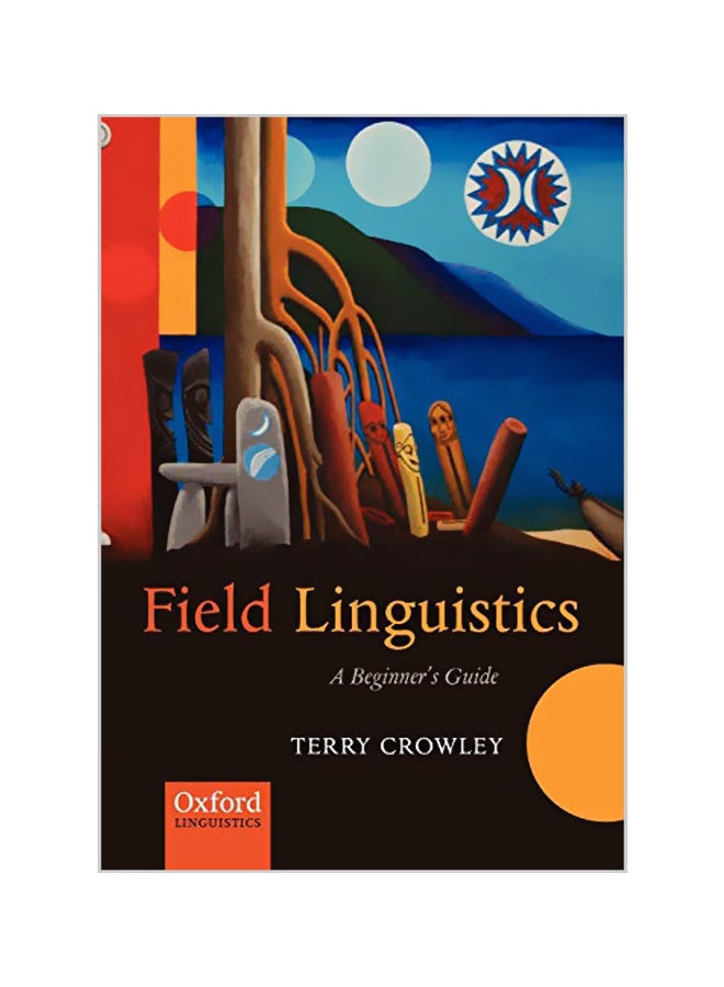 Field Linguistics: A Beginner's Guide Paperback English by Terry Crowley - 15-03-2007