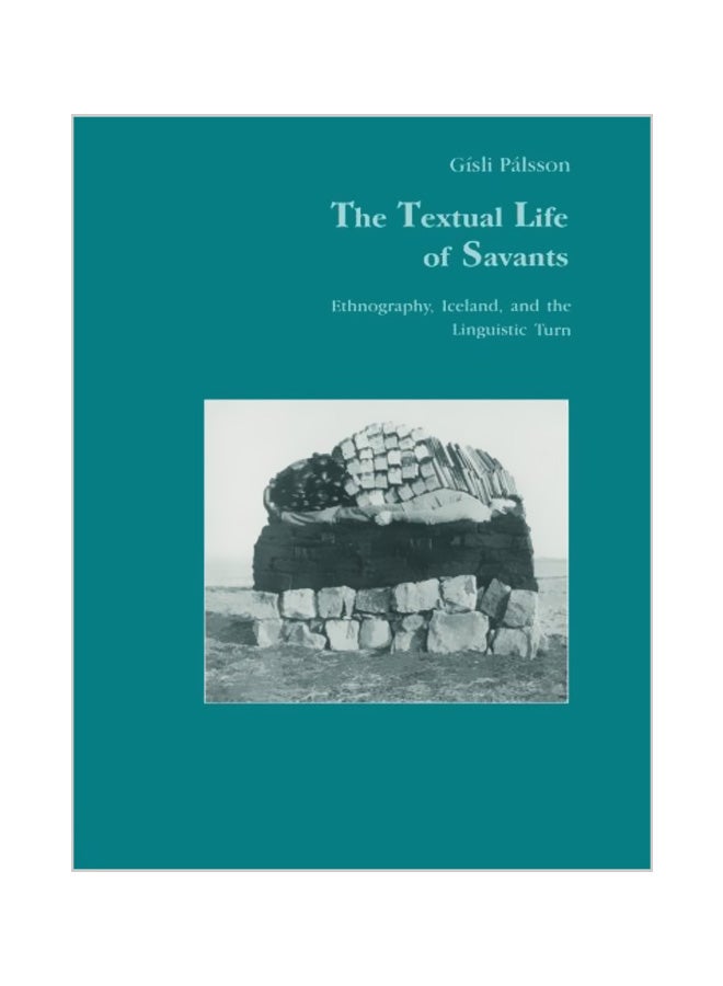 The Textual Life Of Savants : Ethnography, Iceland, And The Linguistic Turn paperback english - 26-09-1995
