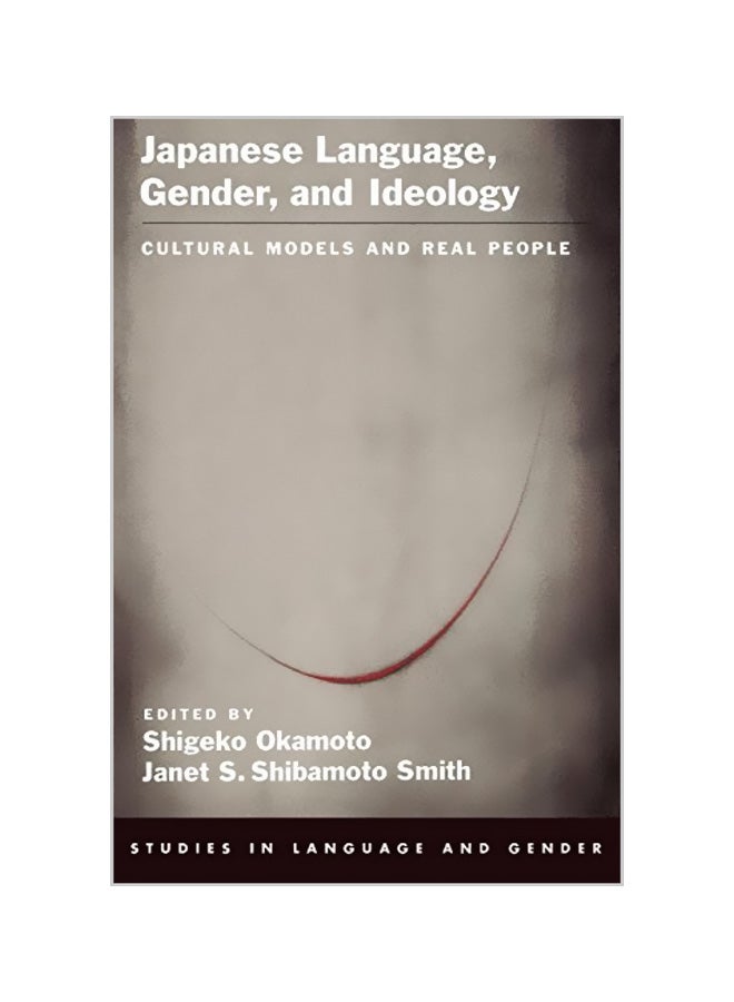 Japanese Language, Gender, And Ideology : Cultural Models And Real People Paperback English by Okamoto, Shigeko - 28-10-2004