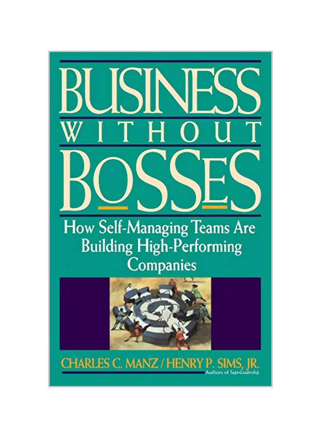 Business Without Bosses: How Self-Managing Teams Are Building High- Performing Companies Paperback English by Manz, Charles C. 