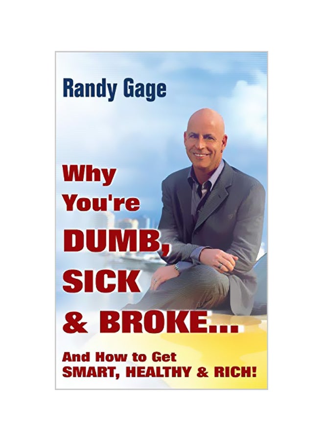 Why You're Dumb, Sick And Broke... And How To Get Smart, Healthy And Rich! hardcover english - 38999 