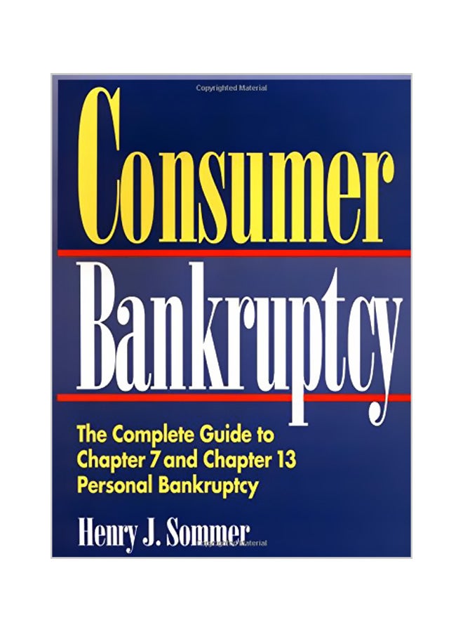 Consumer Bankruptcy : The Complete Guide To Chapter 7 And Chapter 13 Personal Bankruptcy Paperback English by Henry J. Sommer