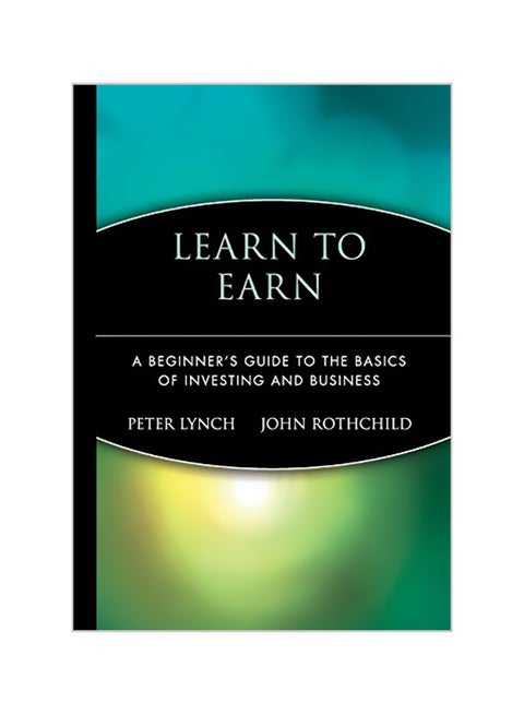 Learn to Earn: A Beginner's Guide to the Basics of Investing and Business Hardcover English by Peter Lynch