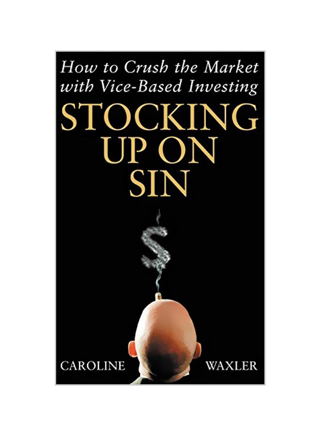 Stocking Up On Sin: How To Crush The Market With Vice-Based Investing Hardcover English by Caroline Waxler 