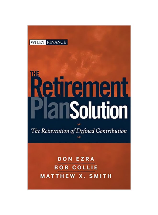 The Retirement Plan Solution: The Reinvention Of Defined Contribution hardcover english - 39993 
