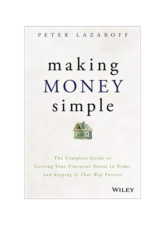 null - Making Money Simple: The Complete Guide to Getting Your Financial House in Order and Keeping It That Way Forever Hardcover English by Peter Lazaroff - Image 1