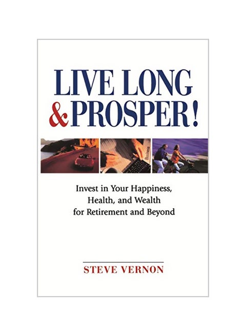 Live Long & Prosper!: Invest in Your Happiness, Health, and Wealth for Retirement and Beyond Paperback English by Steve Vernon