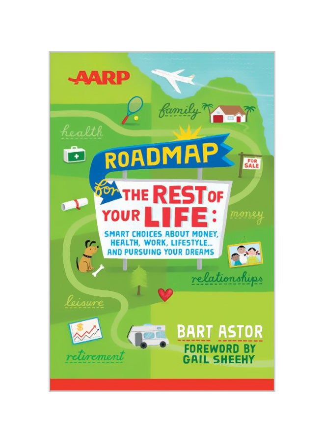 AARP Roadmap for the Rest of Your Life: Smart Choices about Money, Health, Work, Lifestyle ... and Pursuing Your Dreams Paperback English by Bart Astor 