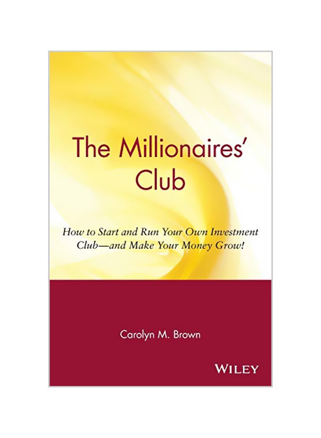 The Millionaires' Club: How to Start and Run Your Own Investment Club -- And Make Your Money Grow! Paperback English by Carolyn M. Brown 