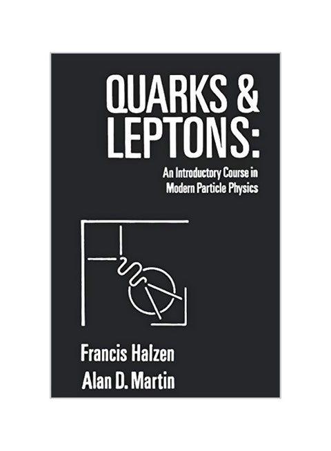 Quarks and Leptones: An Introductory Course in Modern Particle Physics Paperback English by Francis Halzen