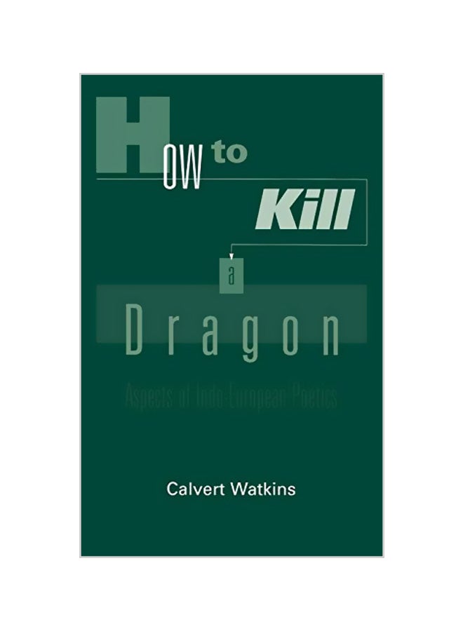 How to Kill a Dragon: Aspects of Indo-European Poetics Hardcover English by Calvert Watkins
