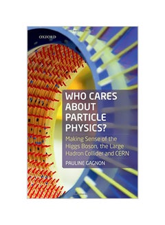 Who Cares About Particle Physics?: Making Sense Of The Higgs Boson, The Large Hadron Collider And CERN hardcover english - 42634