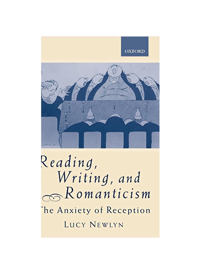 Reading, Writing And Romanticism: The Anxiety Of Reception hardcover english - 36867 
