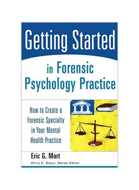Getting Started in Forensic Psychology Practice: How to Create a Forensic Specialty in Your Mental Health Practice Paperback English by Eric G. Mart