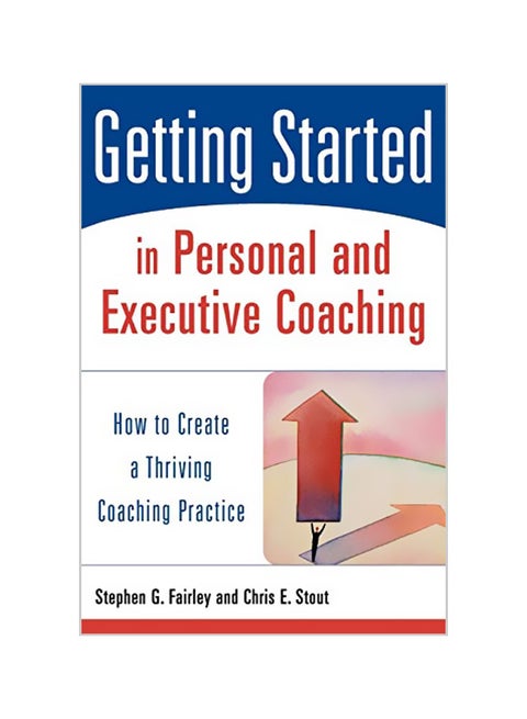 Getting Started In Personal And Executive Coaching: How To Create A Thriving Coaching Practice paperback english - 37949