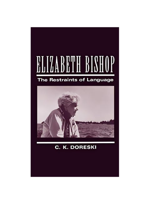 Elizabeth Bishop: The Restraints of Language Hardcover English by C. K. Doreski
