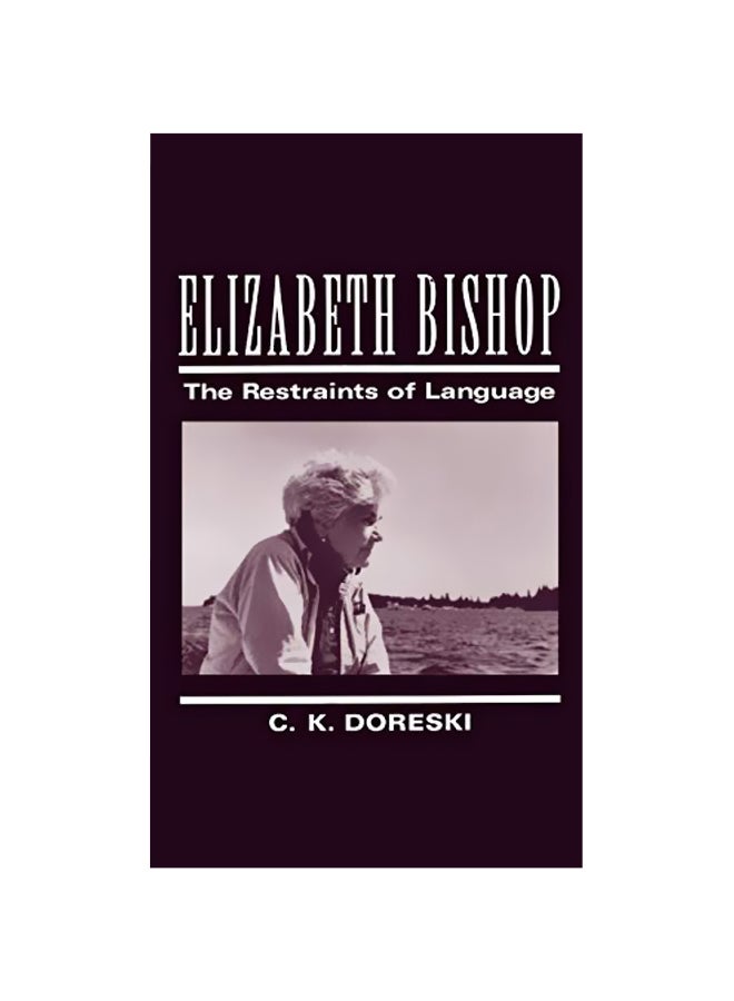 Elizabeth Bishop: The Restraints of Language Hardcover English by C. K. Doreski