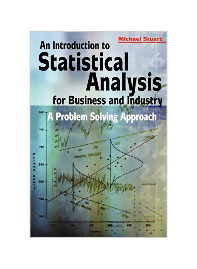An Introduction to Statistical Analysis for Business and Industry: A Problem Solving Approach Paperback English by Michael Stuart 