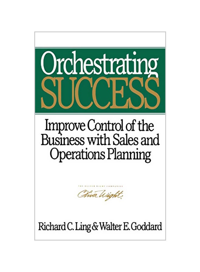 Orchestrating Success: Improve Control of the Business with Sales & Operations Planning Hardcover English by Richard C. Ling 