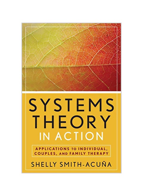 Systems Theory in Action: Applications to Individual, Couple, and Family Therapy Paperback English by Shelly Smith-Acuna