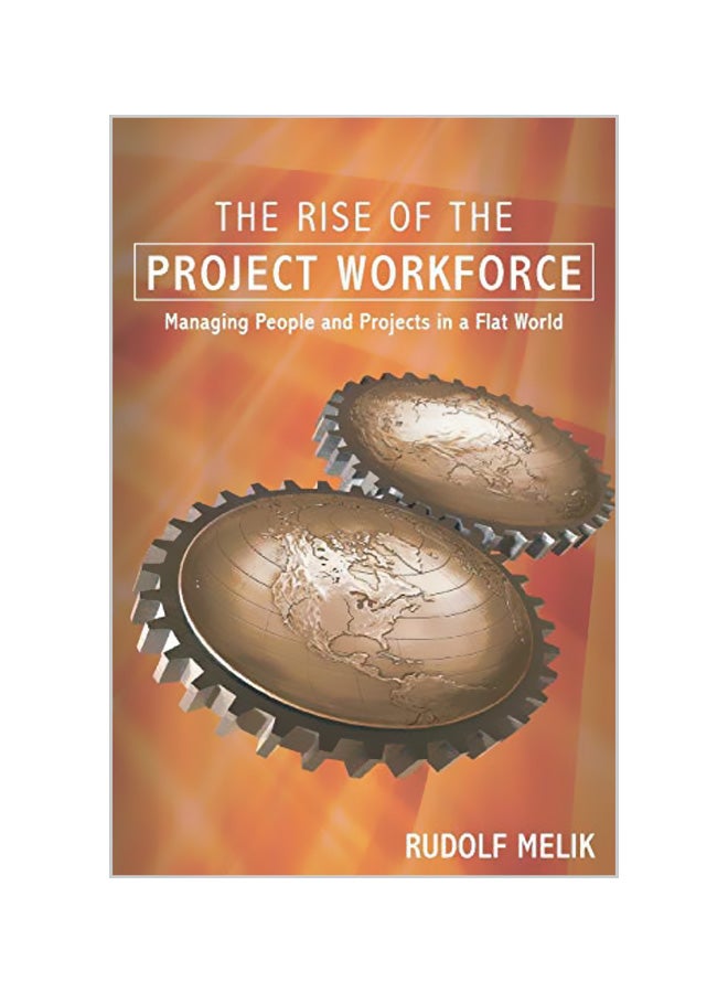The Rise of the Project Workforce: Managing People and Projects in a Flat World Paperback English by Rudolf Melik 