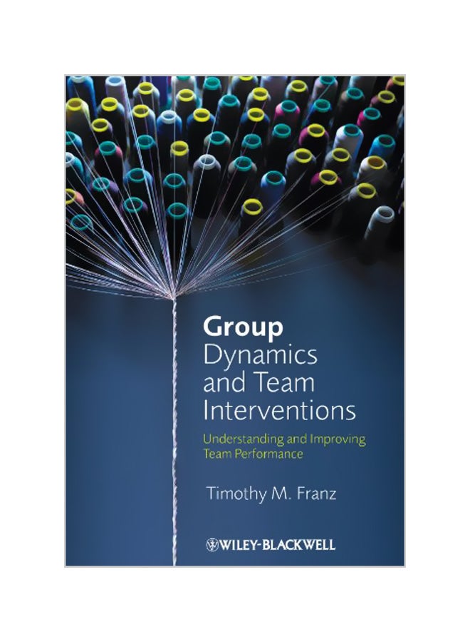 Group Dynamics and Team Interventions: Understanding and Improving Team Performance Paperback English by Timothy M. Franz 