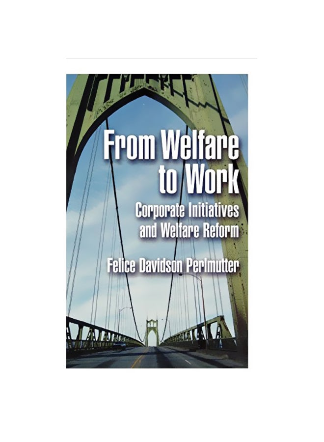 From Welfare to Work: Corporate Initiatives and Welfare Reform Hardcover English by Felice Davidson Perlmutter 