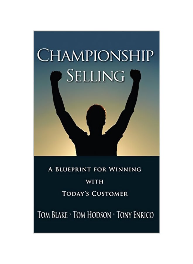 Championship Selling: A Blueprint For Winning With Today'S Customer Hardcover English by Tom Blake