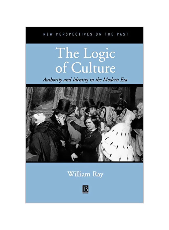 The Logic of Culture: Authority and Identity in the Modern Era Paperback English by William Ray 