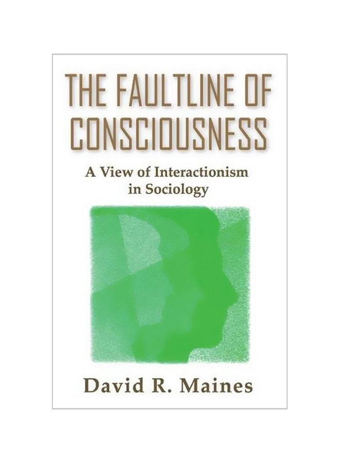 The Faultline of Consciousness: A View of Interactionism in Sociology Paperback English by David R. Maines