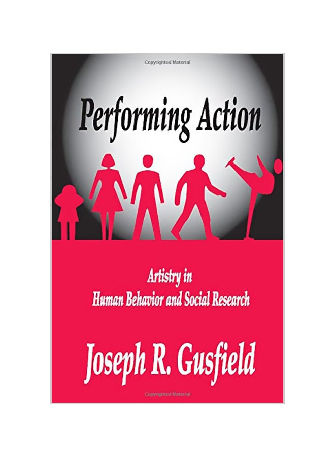 Performing Action: Artistry in Human Behavior and Social Research Paperback English by Joseph R. Gusfield 
