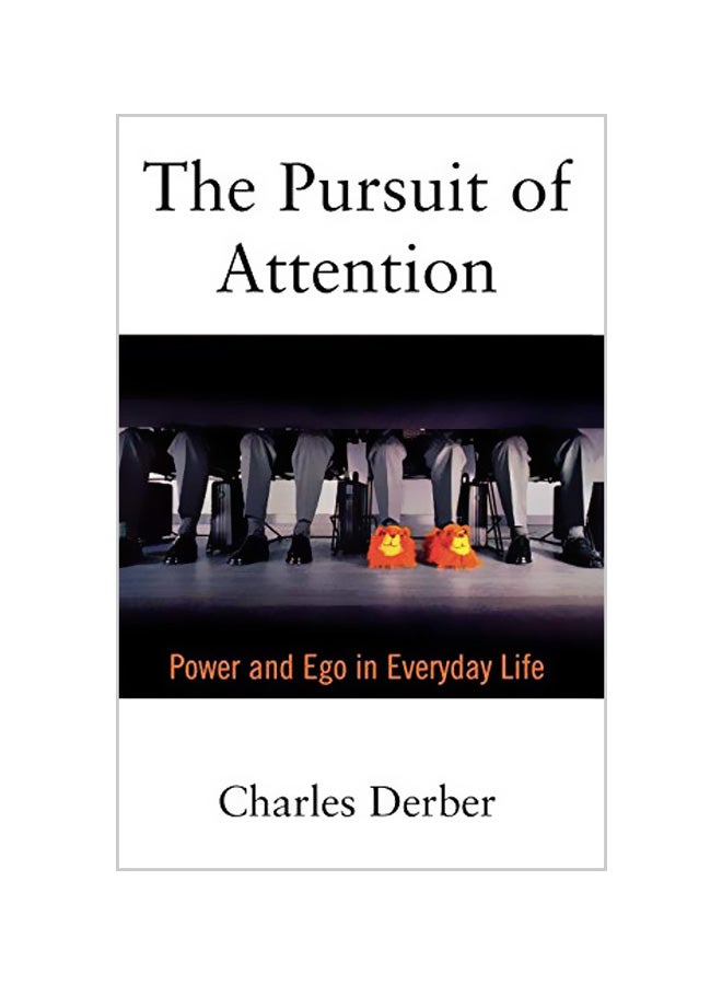 The Pursuit of Attention: Power and Ego in Everyday Life Paperback English by Charles Derber