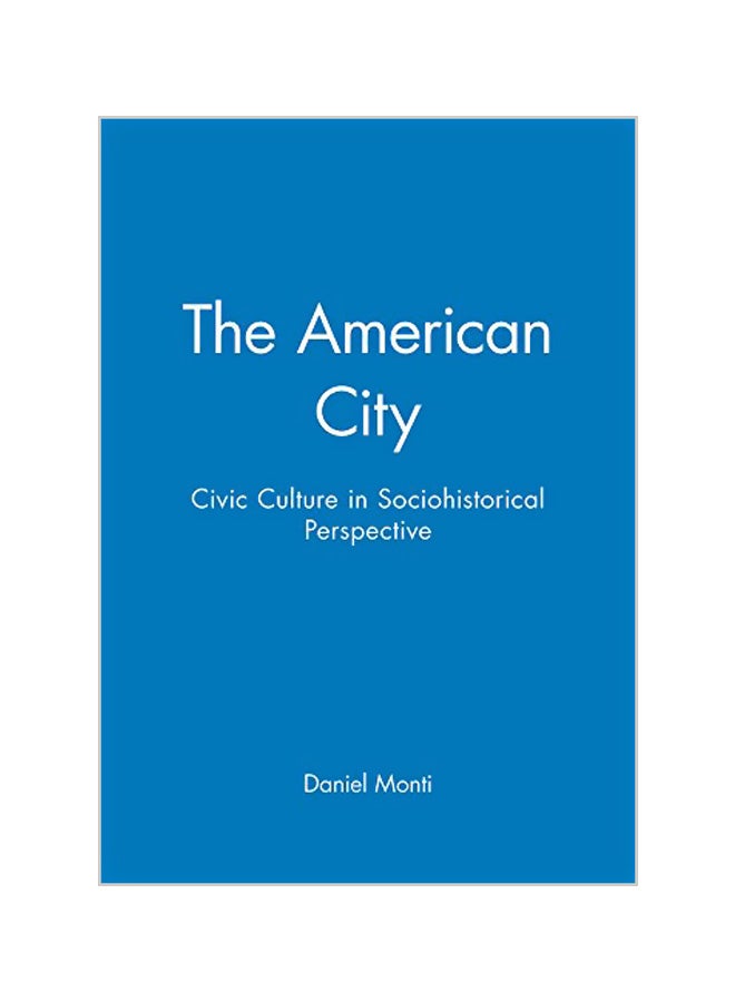 The American City: Civic Culture in Sociohistorical Perspective Paperback English by Daniel Monti 