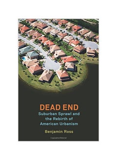 Dead End: Suburban Sprawl and the Rebirth of American Urbanism Paperback English by Benjamin Ross