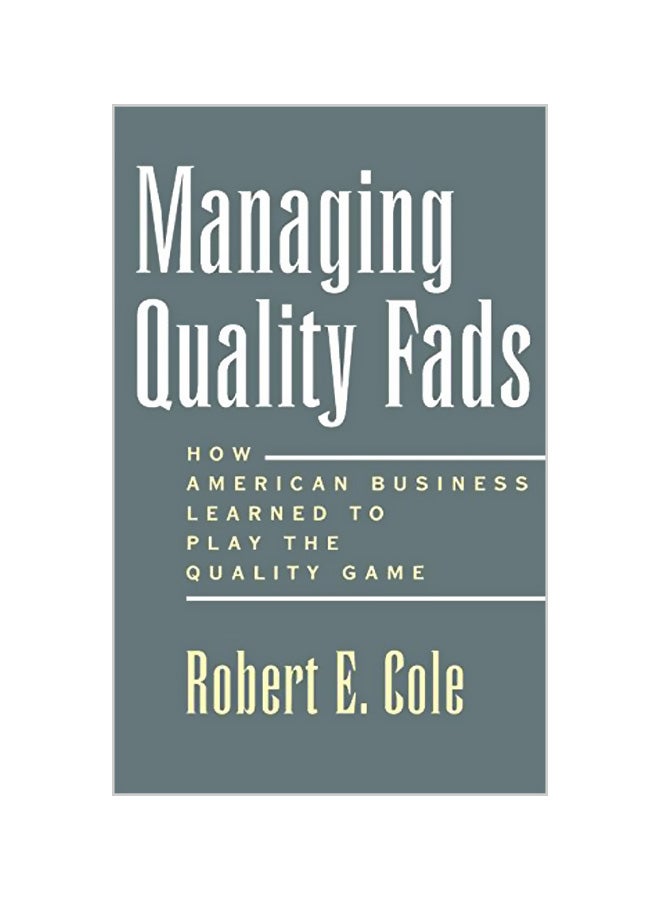 Managing Quality Fads: How America Learned To Play The Quality Game hardcover english - 36195 