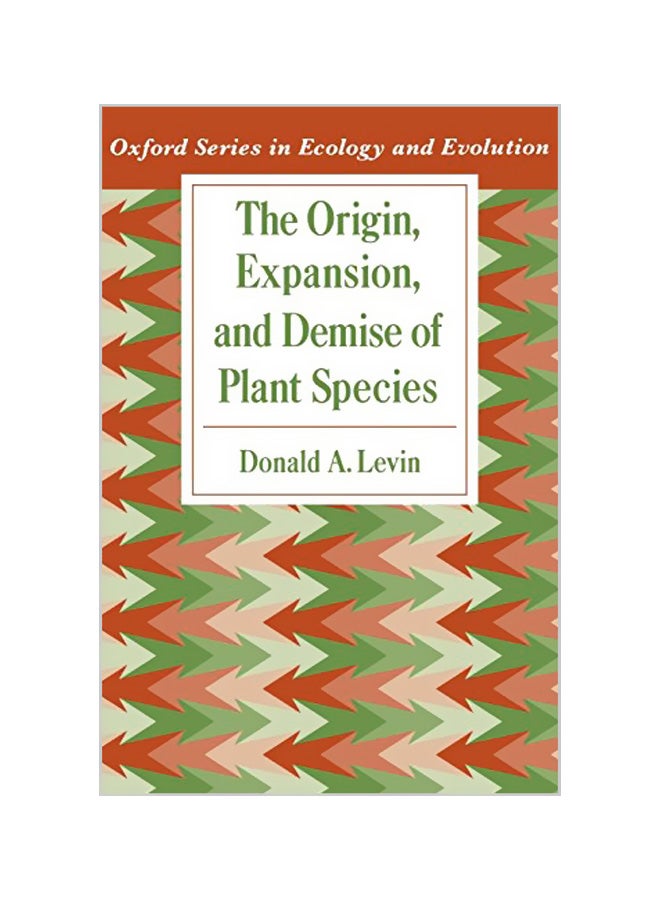 Oxford Series In Ecology And Evolution : The Origin, Expansion, And Demise Of Plant Species Paperback English by Donald a. Levin 