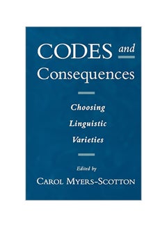 Codes and Consequences: Choosing Linguistic Varieties Paperback English by Carol Myers-Scotton