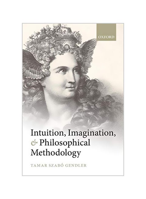 Intuition, Imagination, and Philosophical Methodology Paperback English by Tamar Szabo Gendler